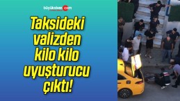 Taksideki valizden kilo kilo uyuşturucu çıktı!