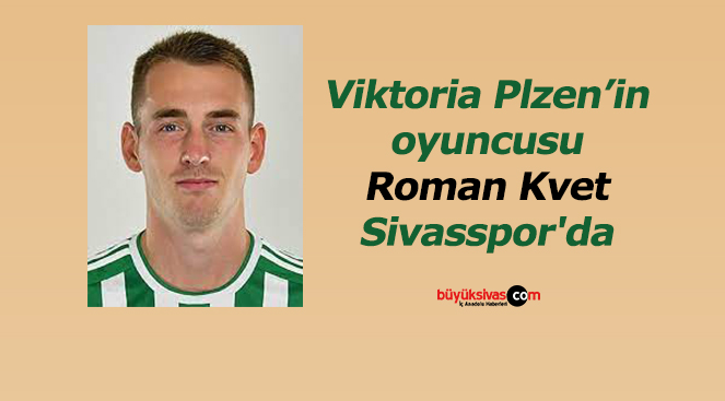 Viktoria Plzen’in oyuncusu Roman Kvet Sivasspor’da