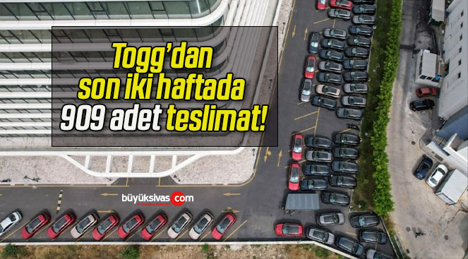 Togg’dan son iki haftada 909 adet teslimat!