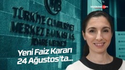 Yeni Faiz Kararı 24 Ağustos’ta… Beklenti Yüzde 18 – 20