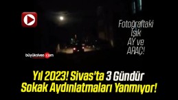 Yıl 2023! Sivas’ta 3 Gündür Sokak Aydınlatmaları Yanmıyor!