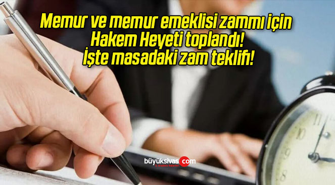 Memur ve memur emeklisi zammı için Hakem Heyeti toplandı! İşte masadaki zam teklifi!