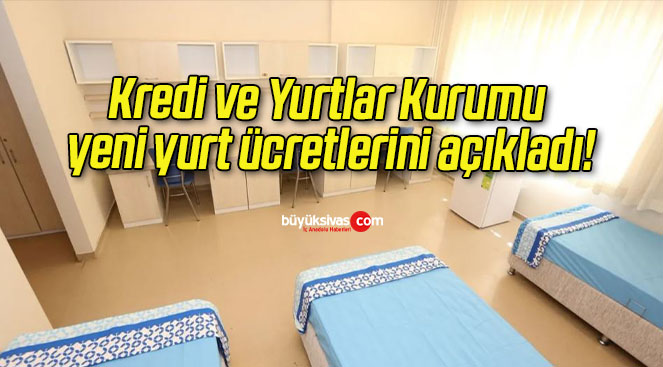 Kredi ve Yurtlar Kurumu yeni yurt ücretlerini açıkladı!