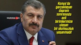 Konya’da gerçekleşen deprem sonrasında acil birimlerimize ulaşan bir olumsuzluk yaşanmadı!