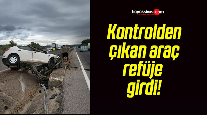 Kontrolden çıkan araç refüje girdi!