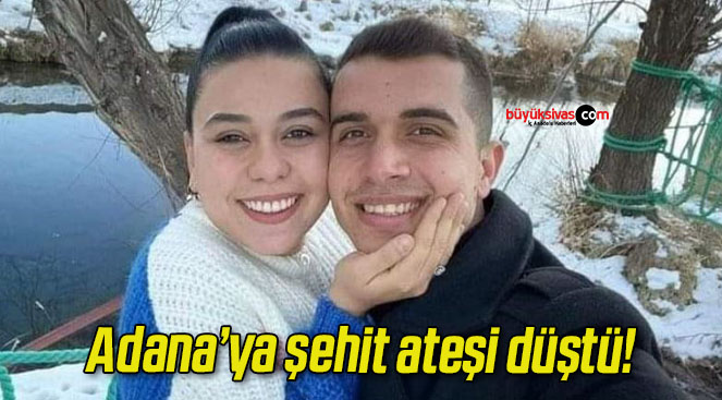 Adana’ya şehit ateşi düştü!