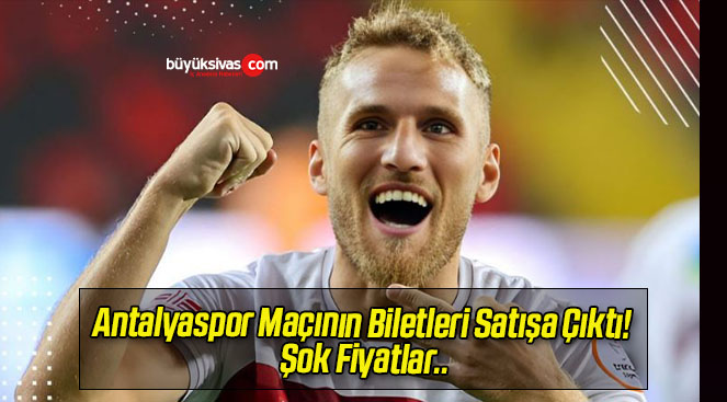 Antalyaspor Maçının Biletleri Satışa Çıktı! Şok Fiyatlar..