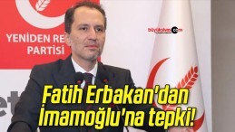 Fatih Erbakan’dan İmamoğlu’na tepki!