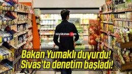 Bakan Yumaklı duyurdu! Sivas’ta denetim başladı!