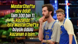 MasterChef’te dev ödül! Tam 100 bin TL kazandı! İşte MasterChef’te büyük ödülü kazanan o isim..