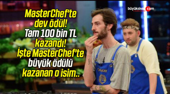 MasterChef’te dev ödül! Tam 100 bin TL kazandı! İşte MasterChef’te büyük ödülü kazanan o isim..