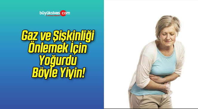 Gaz ve Şişkinliği Önlemek İçin Yoğurdu Böyle Yiyin!