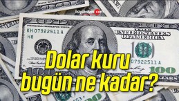 Dolar kuru bugün ne kadar?