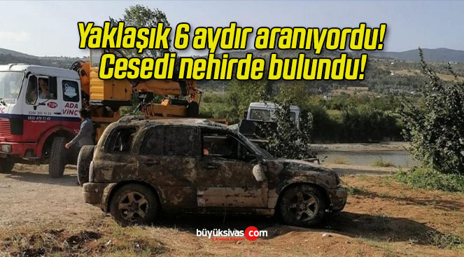 Yaklaşık 6 aydır aranıyordu! Cesedi nehirde bulundu!