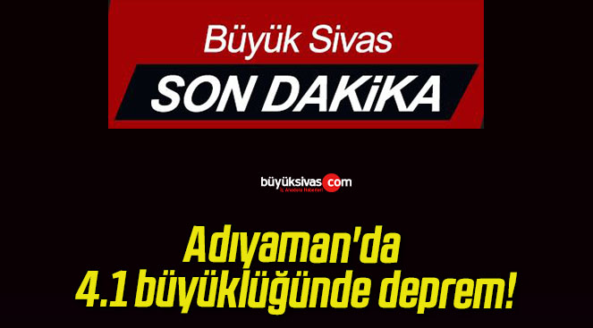 Adıyaman’da 4.1 büyüklüğünde deprem!