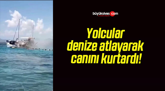 Yolcular denize atlayarak canını kurtardı!