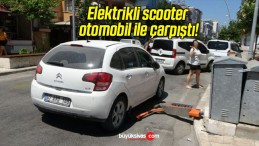 Elektrikli scooter otomobil ile çarpıştı!