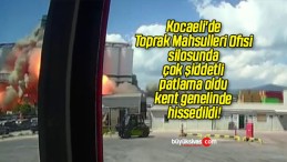 Kocaeli’de Toprak Mahsulleri Ofisi silosunda çok şiddetli patlama oldu kent genelinde hissedildi!