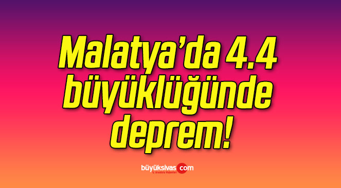 Malatya’da 4.4 büyüklüğünde deprem!