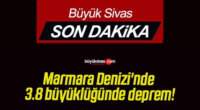 Marmara Denizi’nde 3.8 büyüklüğünde deprem!