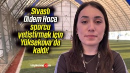 Sivaslı Didem Hoca sporcu yetiştirmek için Yüksekova’da kaldı!