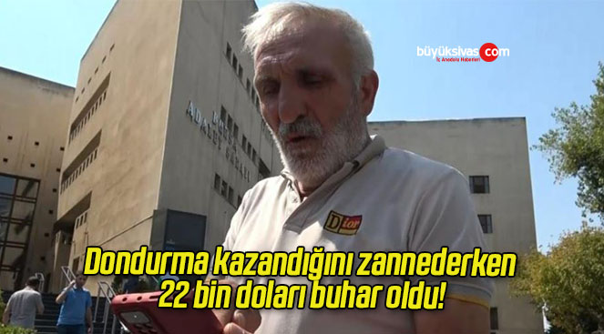 Dondurma kazandığını zannederken 22 bin doları buhar oldu!