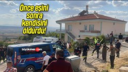 Önce eşini sonra kendisini öldürdü!