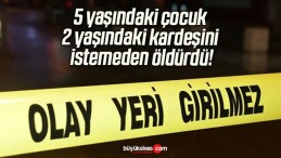 5 yaşındaki çocuk 2 yaşındaki kardeşini istemeden öldürdü!