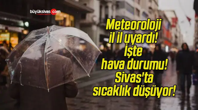 Meteoroloji il il uyardı! İşte hava durumu! Sivas’ta sıcaklık düşüyor!