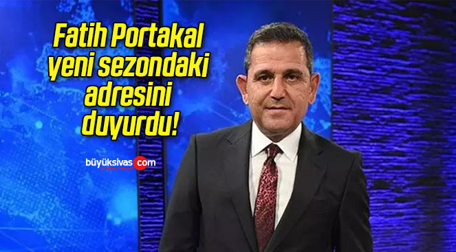 Fatih Portakal yeni sezondaki adresini duyurdu!