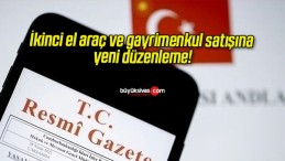 İkinci el araç ve gayrimenkul satışına yeni düzenleme!