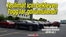 Teslimat için bekleyen Togg’lar görüntülendi!