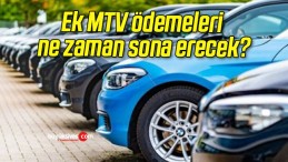 Ek MTV ödemeleri ne zaman sona erecek?