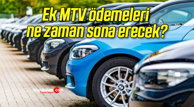 Ek MTV ödemeleri ne zaman sona erecek?