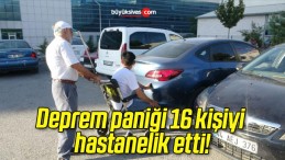 Deprem paniği 16 kişiyi hastanelik etti!