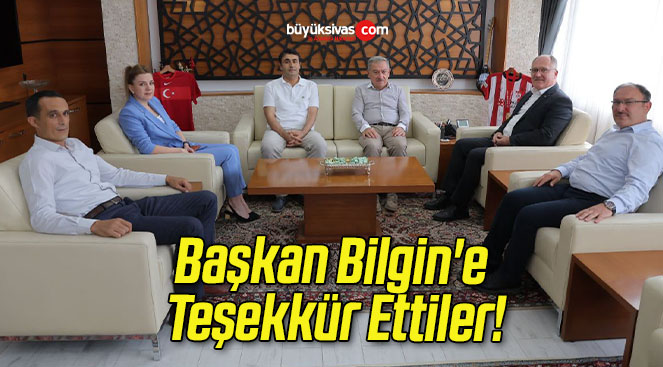 Başkan Bilgin’e Teşekkür Ettiler!