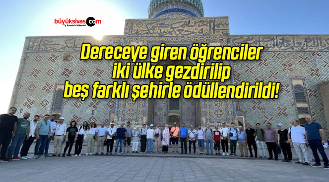 Dereceye giren öğrenciler iki ülke gezdirilip beş farklı şehirle ödüllendirildi!