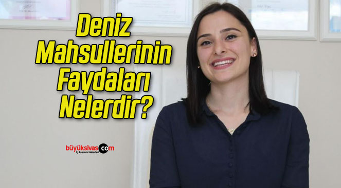 Deniz Mahsullerinin Faydaları Nelerdir?