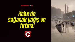 Kabe’de sağanak yağış ve fırtına!