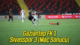 Gaziantep FK 1 Sivasspor 3 (Maç Sonucu)