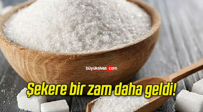 Şekere bir zam daha geldi!