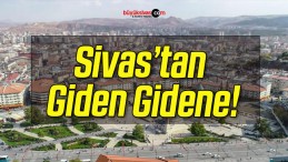 Sivas göç vermeye devam ediyor!