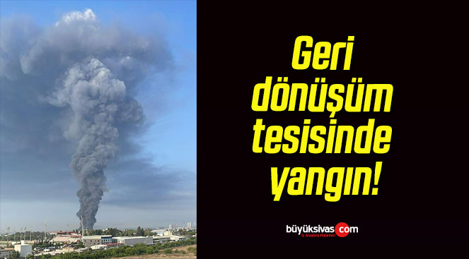 Geri dönüşüm tesisinde yangın!