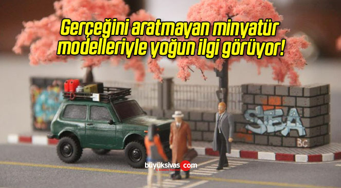 Gerçeğini aratmayan minyatür modelleriyle yoğun ilgi görüyor!