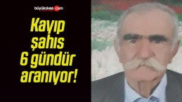 Kayıp şahıs 6 gündür aranıyor!