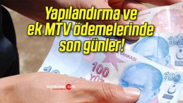 Yapılandırma ve ek MTV ödemelerinde son günler!