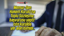 Memur-Sen Hakem Kurulu’na Toplu Sözleşme başvurusu yaptı! İşte kurulda yer alan isimler..