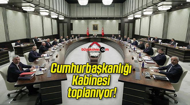 Cumhurbaşkanlığı Kabinesi toplanıyor!