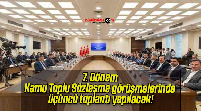 7. Dönem Kamu Toplu Sözleşme görüşmelerinde üçüncü toplantı yapılacak!