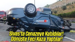 Sivas’ta Cenazeye Katıldılar! Dönüşte Feci Kaza Yaptılar!